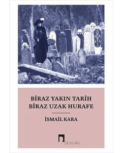 Biraz Yakın Tarih Biraz Uzak Hurafe
