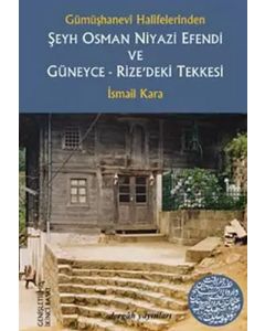 Gümüşhanevi Halifelerinden Şeyh Osman Niyazi Efendi ve Güneyce - Rize’deki Tekkesi