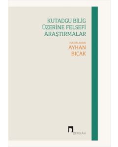 Kutadgu Bilig Üzerine Felsefi Araştırmalar