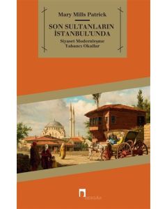 Son Sultanların İstanbul’unda Siyaset - Modernleşme - Yabancı Okullar
