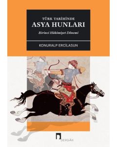 Türk Tarihinde Asya Hunları: Birinci Hâkimiyet Dönemi