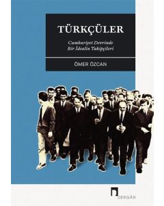 Türkçüler - Cumhuriyet Devrinde Bir İdealin Takipçileri