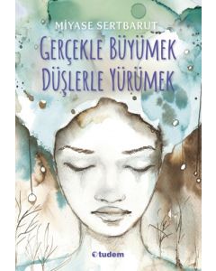 Gerçekle Büyümek Düşlerle Yürümek