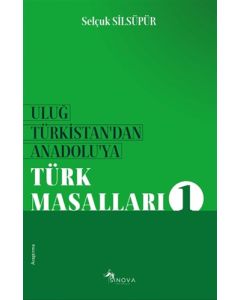 Uluğ Türkistan'dan Anadolu'ya Türk Masalları 1
