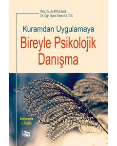 Kuramdan Uygulamaya Bireyle Psikolojik Danışma