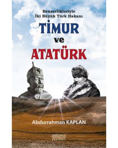 Benzerlikleriyle İki Büyük Türk Hakanı Timur ve Atatürk
