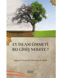 Ey İslam Ümmeti Bu Gidiş Nereye?