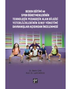Beden Eğitimi ve Spor Öğretmenlerinin Teknolojik Pedagojik Alan Bilgisi Yeterliliklerinin Sınıf Yönetimi Davranışları Açısından İncelenmesi