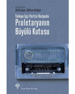 Türkiye İşçi Partisi Radyoda Proletaryanın Büyülü Kutusu