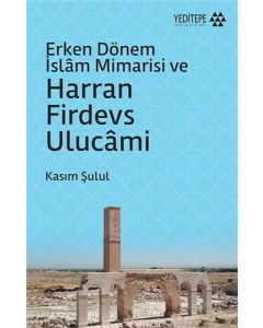 Erken Dönem İslam Mimarisi ve Harran Firdevs Ulucami