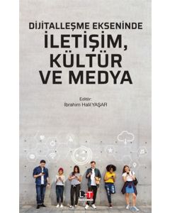 Dijitalleşme Ekseninde İletişim, Kültür ve Medya