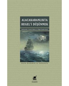Alacakaranlıkta Hegel’i Düşünmek