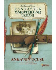 Fantastik Yaratıklar Uzmanı Birinci Kitap - Anka’nın Uçuşu