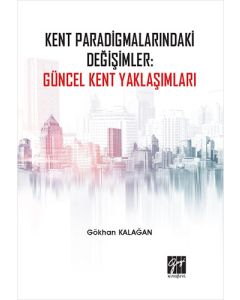 Kent Paradigmalarındaki Değişimler: Güncel Kent Yaklaşımları