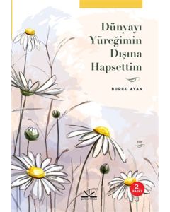Dünyayı Yüreğimin Dışına Hapsettim
