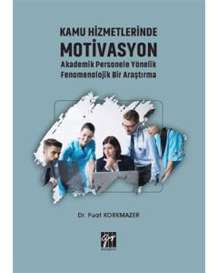Kamu Hizmetlerinde Motivasyon Akademik Personele Yönelik Fenomenolojik Bir Araştırma