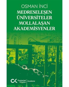 Medreseleşen Üniversiteler Mollalaşan Akademisyenler