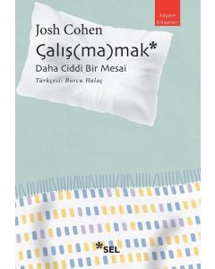 Çalış(ma)mak: Daha Ciddi Bir Mesai