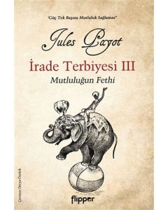 İrade Terbiyesi 3 - Mutluluğun Fethi
