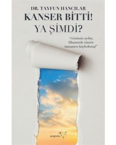 Kanser Bitti! Ya Şimdi?