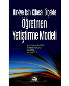Türkiye İçin Küresel Ölçekte Öğretmen Yetiştirme Modeli
