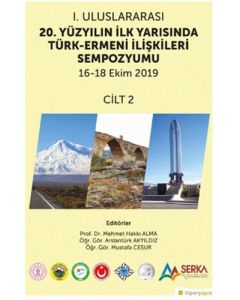 1. Uluslararası 20. Yüzyılın İlk Yarısında Türk-Ermeni İlişkileri Sempozyumu 16-18 Ekim 2019 Cilt: 2