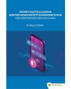 Hizmet Kalite Algısının Müşteri Memnuniyeti Üzerindeki Etkisi GSM Sektöründe Bir Uygulama