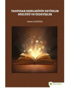 Tanpınar Eserlerinin Deyimler Sözlüğü ve Özdeyişler
