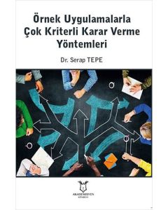Örnek Uygulamalarla Çok Kriterli Karar Verme Yöntemleri