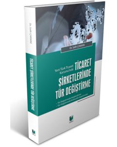 Yeni Türk Ticaret Kanunu'nda Ticaret Şirketlerinde Tür Değiştirme