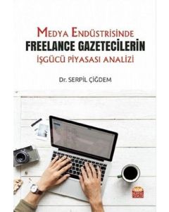 Medya Endüstrisinde Freelance Gazetecilerin İşgücü Piyasası Analizi