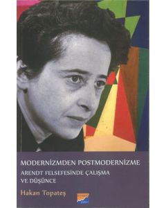 Modernizmden Postmodernizme Arendt Felsefesinde Çalışma ve Düşünce