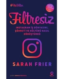 Filtresiz: Instagram İş Dünyasını Şöhreti ve Kültürü Nasıl Dönüştürdü 
