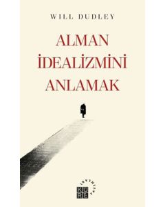 Alman İdealizmini Anlamak