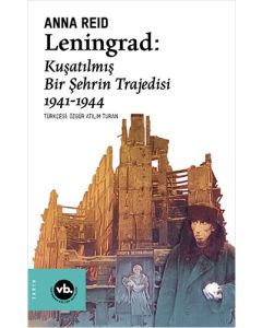Leningrad: Kuşatılmış Bir Şehrin Trajedisi 1941 - 1944
