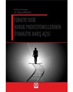 Türkiye'deki Hukuk Profesyonellerinin Ötanaziye Bakış Açısı