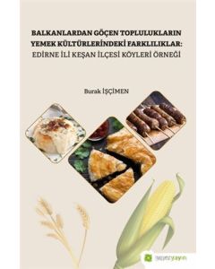 Balkanlardan Göçen Toplulukların Yemek Kültürlerindeki Farklılıklar: Edirne İli Keşan İlçesi Köyleri Örneği