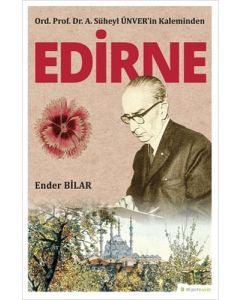 Ord. Prof. Dr. A. Süheyl Ünver’in Kaleminden Edirne