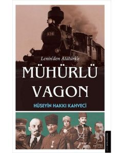 Lenin’den Atatürk’e Mühürlü Vagon