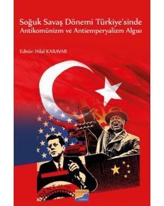 Soğuk Savaş Dönemi Türkiye'sinde Antikomünizm ve Antiemperyalizm Algısı