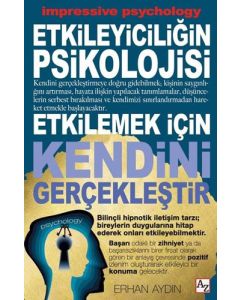 Etkileyiciliğin Psikolojisi - Etkilemek İçin Kendini Gerçekleştir