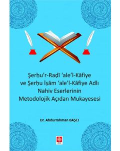 Şerhu'r-Radi 'ale'-l Kafiye ve Şerhu İşam 'ale'-Kafiye Adlı Nahiv Eserlerinin Metodolojik Açıdan Mukayesesi