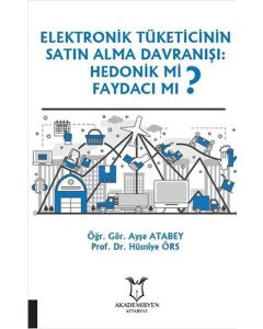 Elektronik Tüketicinin Satın Alma Davranışı: Hedonik mi Faydacı mı?
