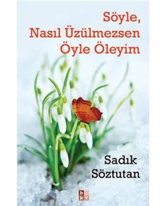 Söyle, Nasıl Üzülmezsen Öyle Öleyim