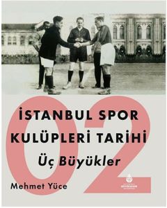 İstanbul Spor Kulüpleri Tarihi : Üç Büyükler (Cilt 2)