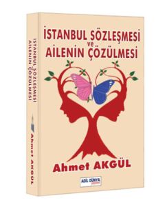 İstanbul Sözleşmesi ve Ailenin Çözülmesi