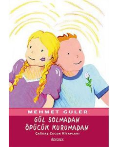 Gül Solmadan Öpücük Kurumadan