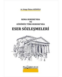 Roma Hukuku'nda ve Günümüz Türk Hukuku'nda Eser Sözleşmeleri