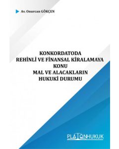 Konkordatoda Rehinli ve Finansal Kiralamaya Konu Mal ve Alacakların Hukuki Durumu