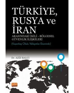 Türkiye Rusya ve İran Arasındaki İkili - Bölgesel Güvenlik İlişkileri